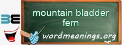 WordMeaning blackboard for mountain bladder fern